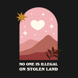 No one is illegal on stolen land T-Shirt