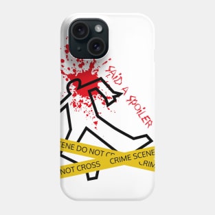 I said a Spoiler (funny crime scene) Phone Case