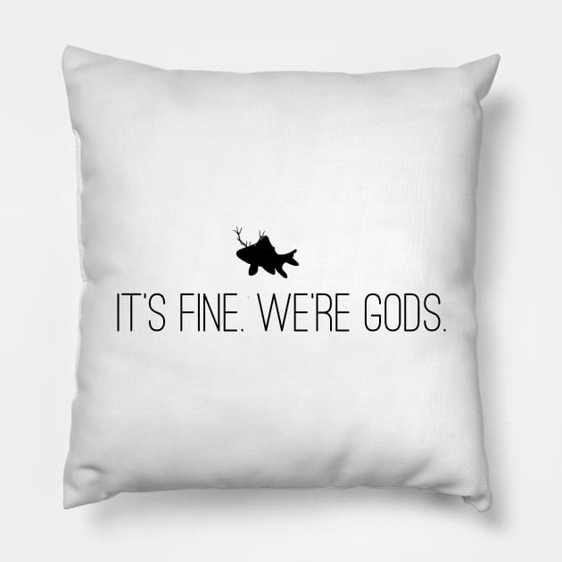 It's Fine. We're Gods. (Front/Back Image - Alt. Version) Pillow by galacticshirts