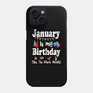 January Is My Birthday Yes The Whole Month Phone Case