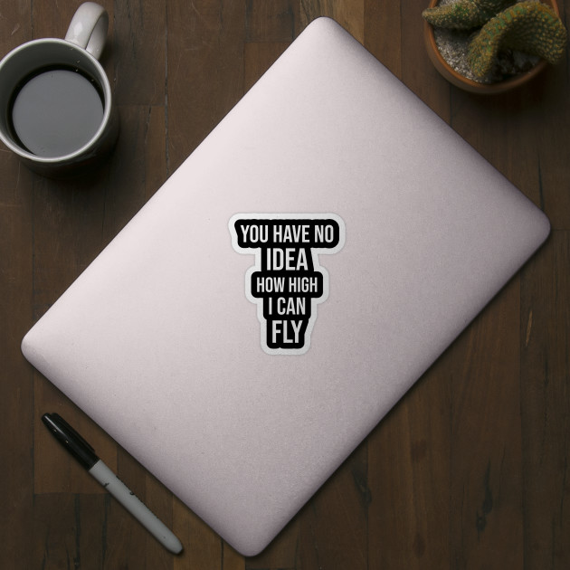 You Have No Idea How High I Can Fly The Office Quotes Sticker Teepublic