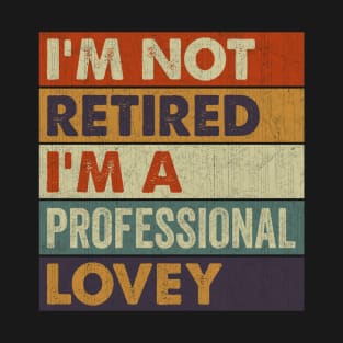 I'm Not Retired I'm A Professional Lovey T-Shirt