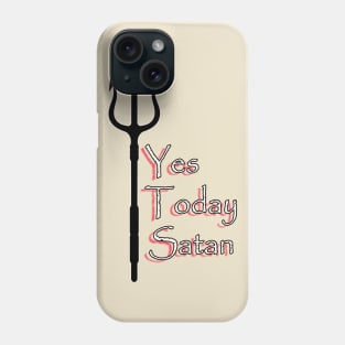 Yes Today Satan ... T-Shirt Phone Case