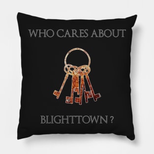 Who Cares Aout Blighttown ? Pillow