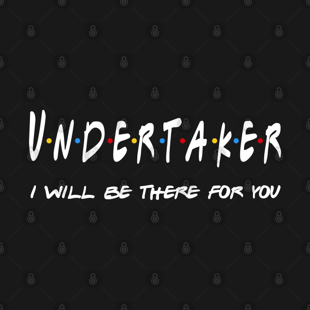 Discover Undertaker Gifts - I'll be there for you - Undertaker - T-Shirt