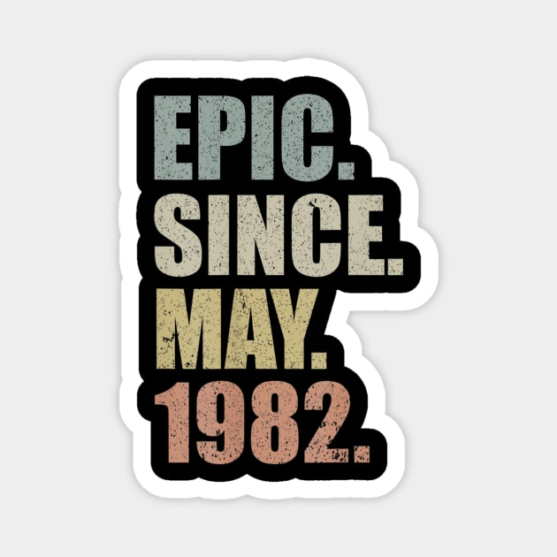 37th Birthday Gift Epic Since May 1982 37 Years Old Magnet by bummersempre66