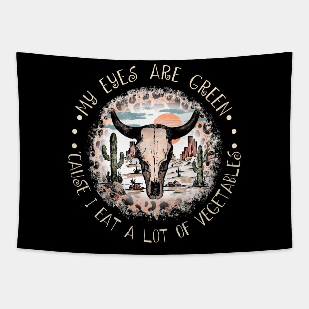 My Eyes Are Green 'cause I Eat A Lot Of Vegetables Deserts Bull Skull Music Quotes Tapestry by Beetle Golf