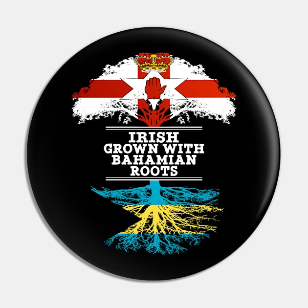 Northern Irish Grown With Bahamian Roots - Gift for Bahamian With Roots From Bahamas Pin by Country Flags