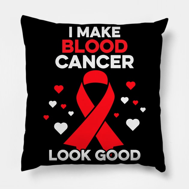 I Make Blood Cancer Look Good Funny Blood Cancer Warrior Pillow by Boneworkshop