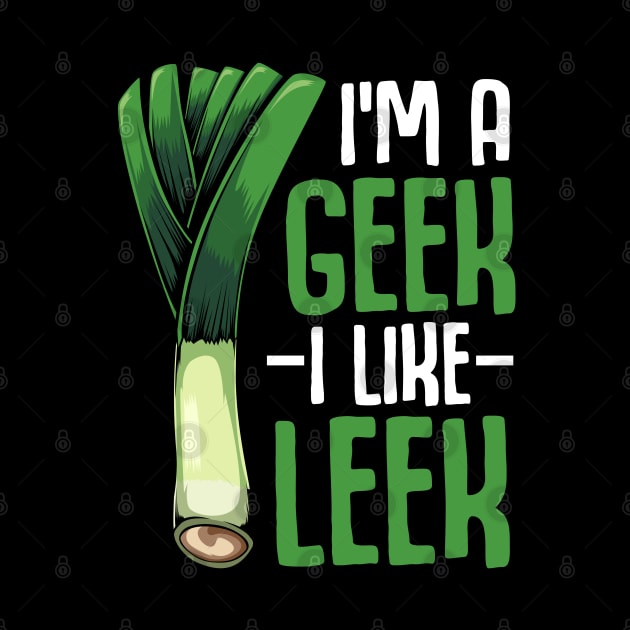 Leeks - I'm A Geek I Like Leek - Vegan Funny Saying Vegetable by Lumio Gifts