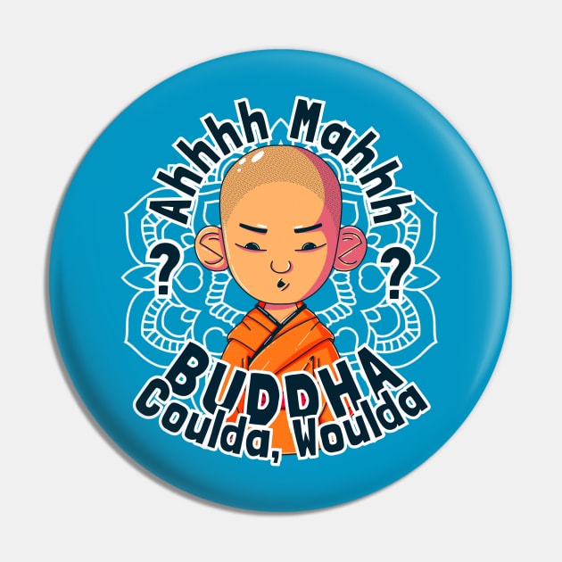 Buddha, Coulda, Woulda Pin by GiveMeThatPencil