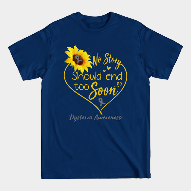 Disover Dyslexia Awareness No Story Should End Too Soon - Dyslexia Awareness - T-Shirt