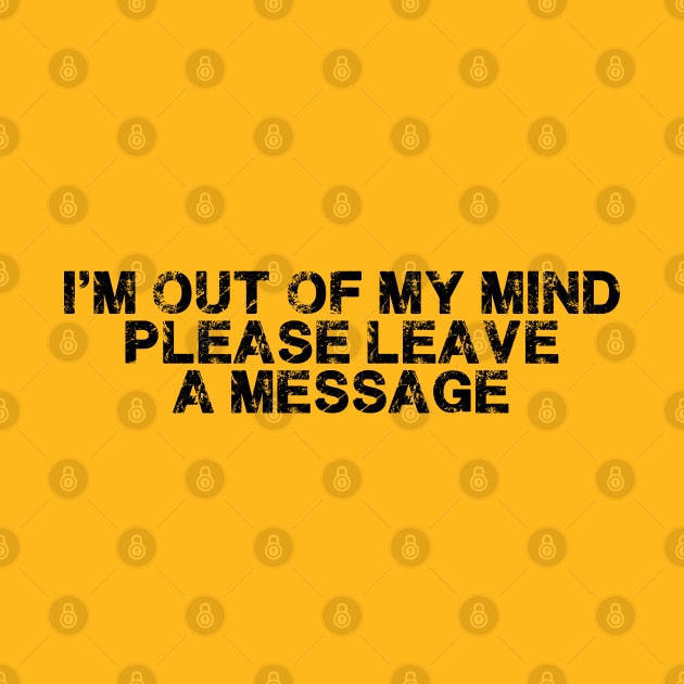 I'm Out Of My Mind Please Leave A Message Funny Quote by deafcrafts