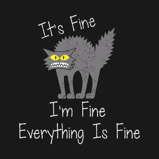 Funny Cat Its Fine I'm Fine Everything is Fine T-Shirt