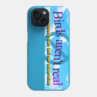 Birds aren't real (And nobody can convince me otherwise) Phone Case