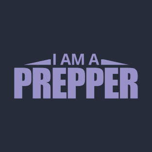 I Am A Prepper - Prepper T-Shirt