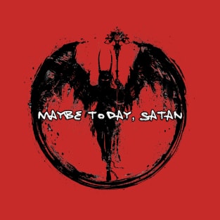 Maybe Today, Satan T-Shirt