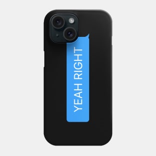 Messenger speech bubble YEAH RIGHT Phone Case