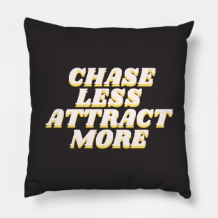 chase less attract more Pillow