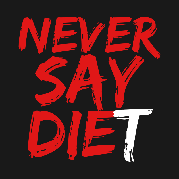 Never Say DIEt by LefTEE Designs