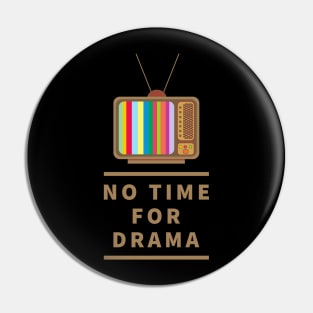 No Time For Drama Pin