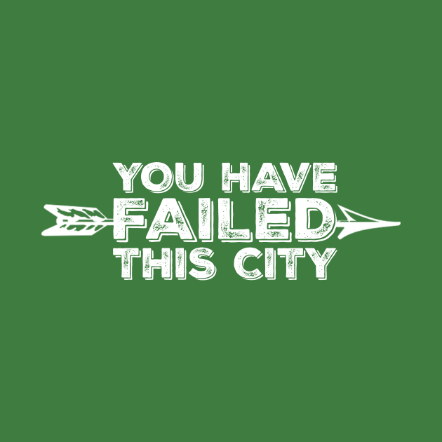 You Have Failed This City - White Text by FangirlFuel