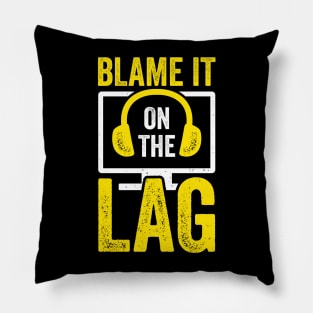 Blame It On The Lag Video Gaming Game Gamer Gift Pillow