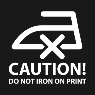 CAUTION! Do not iron on print (white) T-Shirt