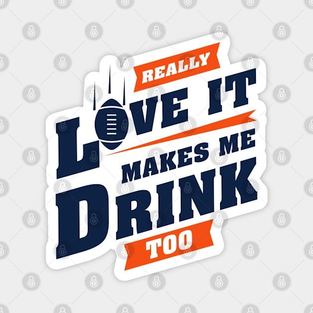 Love Football And Makes Me Drink Too With Denver Football Team Color Magnet by Toogoo