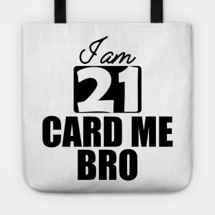 21st Birthday - I am 21 card me bro Tote