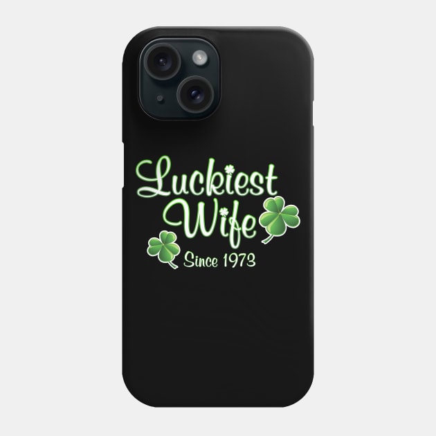 Luckiest Wife Since 1973 St. Patrick's Day Wedding Anniversary Phone Case by Just Another Shirt