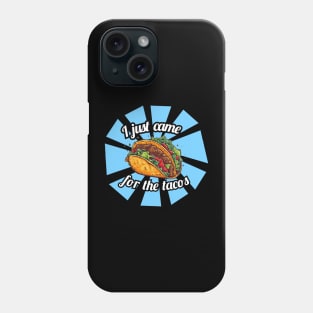 I just came for the tacos Phone Case