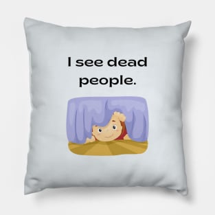 The sixth sense/Dead people Pillow