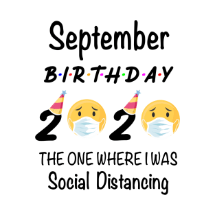 September Birthday 2020 The One Where I Was Social Distancing T-Shirt
