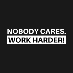 Nobody Cares Work Harder Fitness Workout Gift T-Shirt