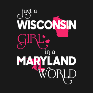 Just a Wisconsin Girl In a Maryland World T-Shirt