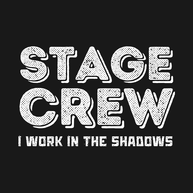 Stage Crew I Work in The Shadows by Teewyld