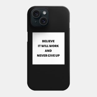 Believe it will work and never give up Phone Case