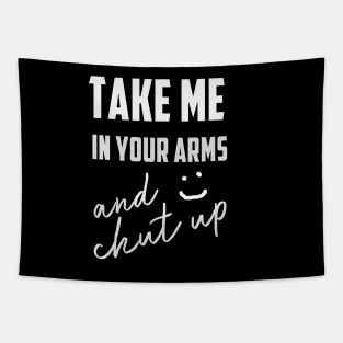 take me in your arme t-shirt Tapestry