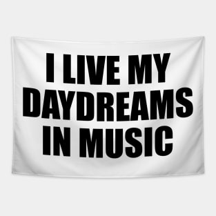 I live my daydreams in music Tapestry