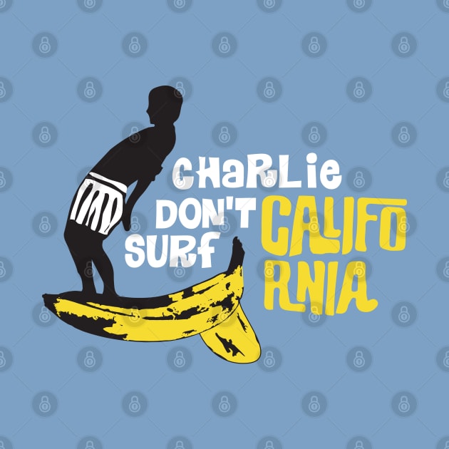 Charlie don't surf California by PopGraphics