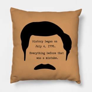 History began on July 4th 1776. Everything before that was a mistake - Ron Swanson Pillow