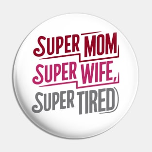 Super Mom Super Wife Super Tired Mother Day Pin