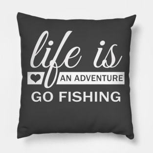 Life IS An Adventure Go Fishing Pillow