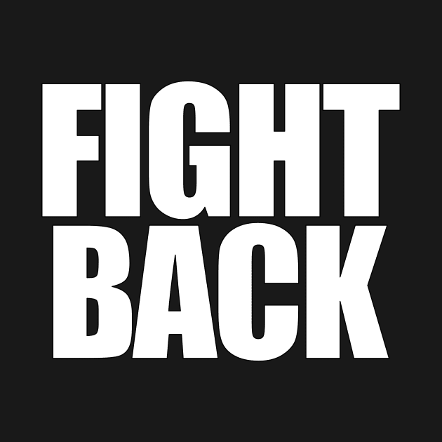 FIGHT BACK by Thinkblots