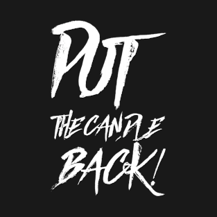 Put the candle back! 2 T-Shirt