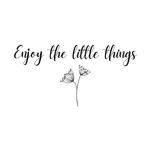 Enjoy the little things by Dancespread