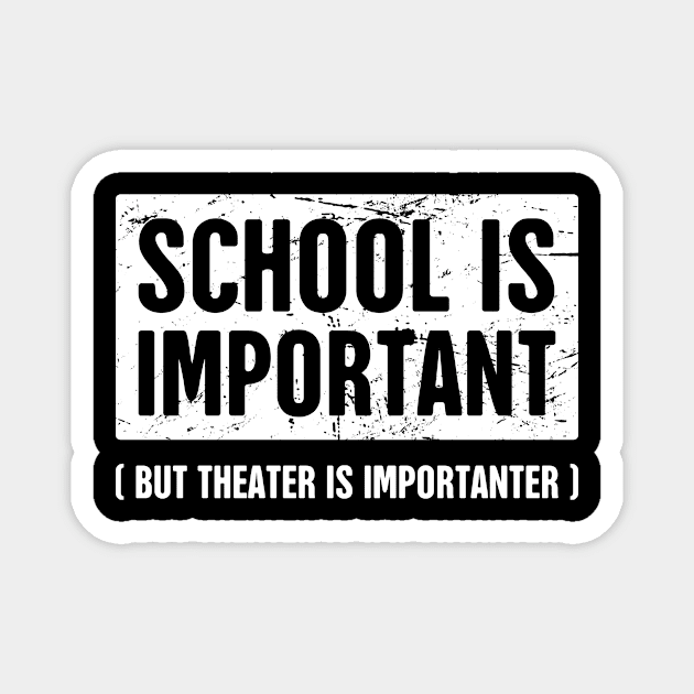 School Is Important | Funny Theater Drama Quote Magnet by Wizardmode