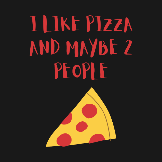 I LIKE PIZZA AND MAYBE 2 PEOPLE by GBDesigner