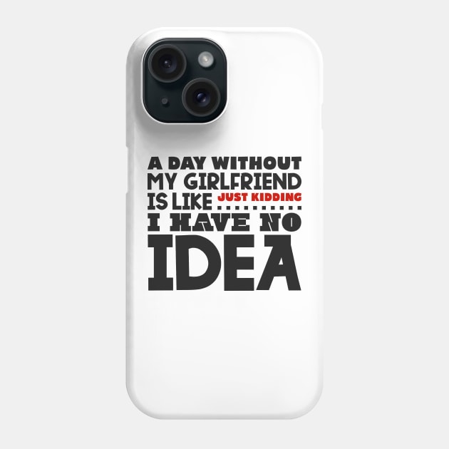 A day without my girlfriend Phone Case by colorsplash